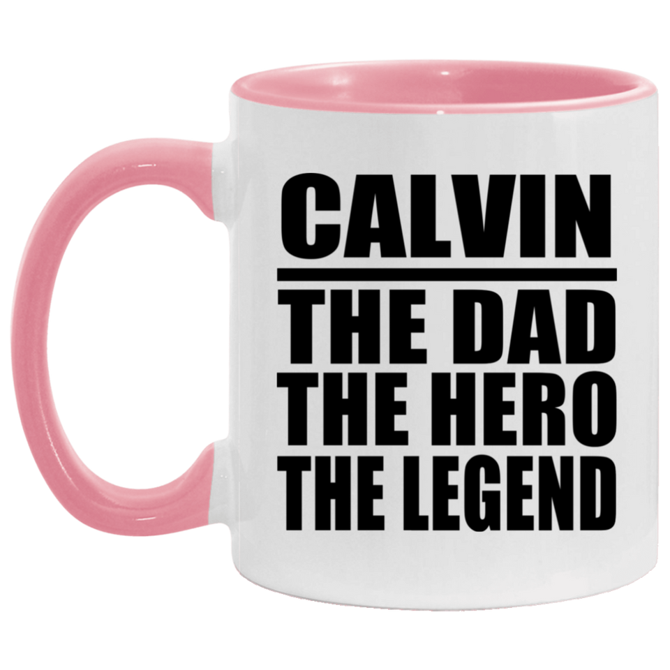 Calvin The Dad The Hero The Legend - 11oz Accent Mug Pink