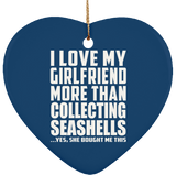 I Love My Girlfriend More Than Collecting Seashells - Heart Ornament