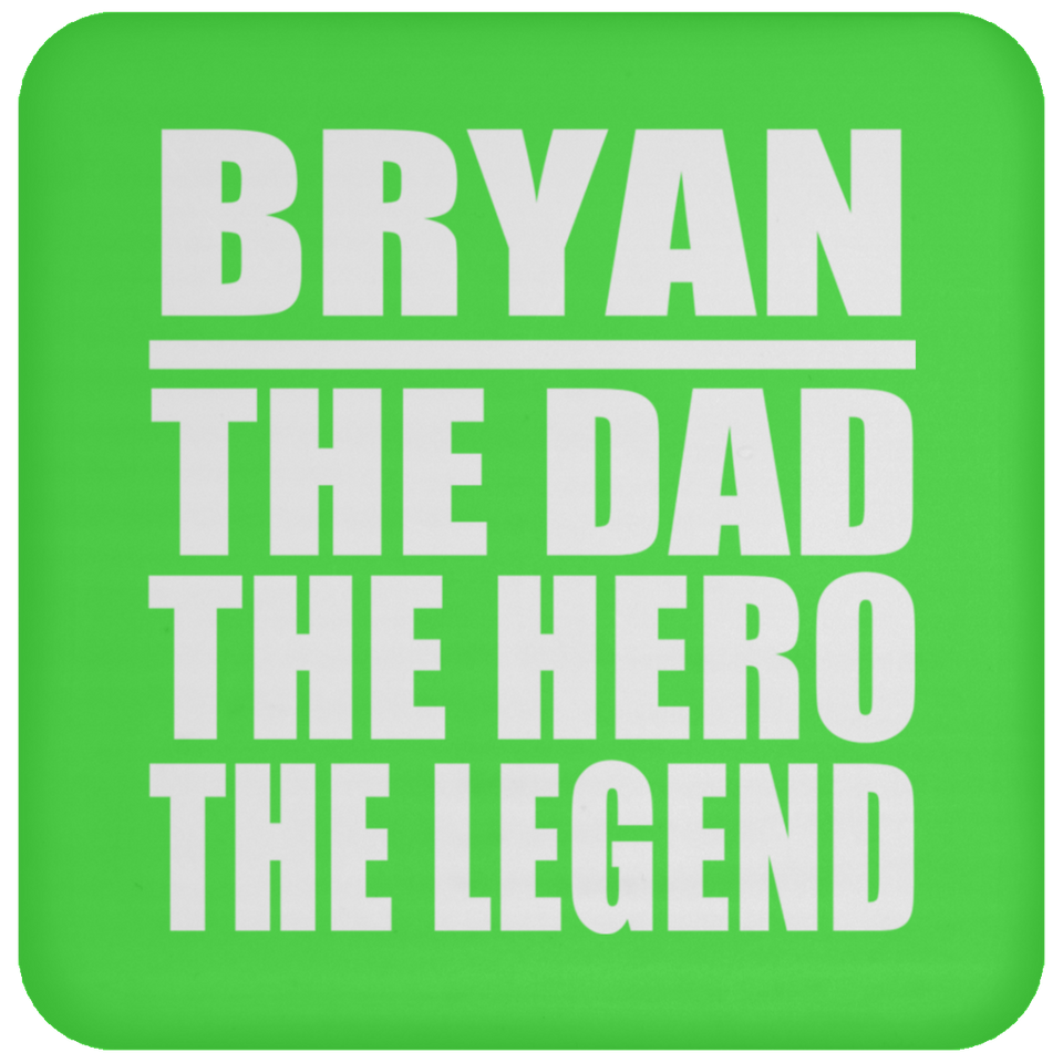 Bryan The Dad The Hero The Legend - Drink Coaster