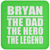Bryan The Dad The Hero The Legend - Drink Coaster