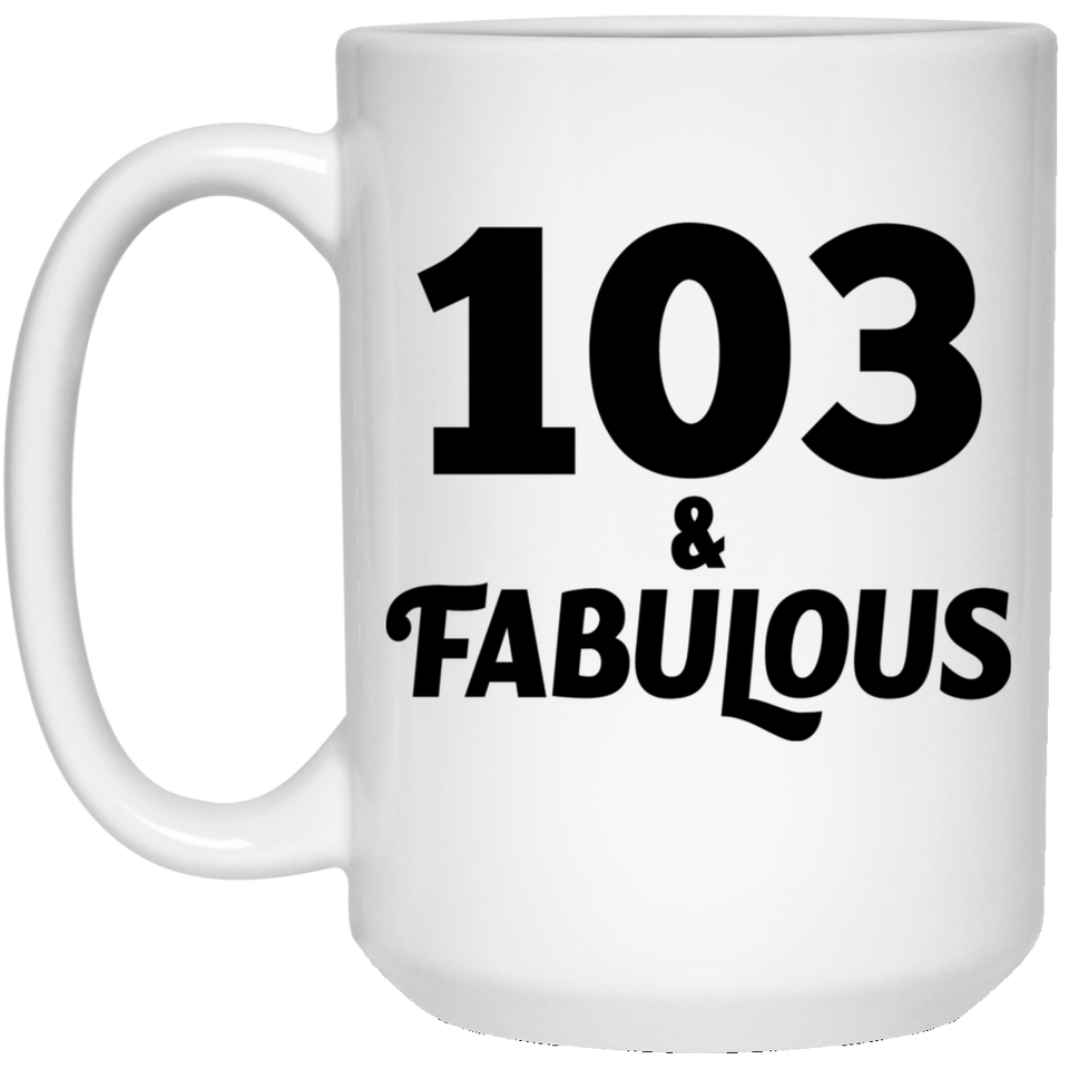 103rd Birthday 103 & Fabulous - 15oz Coffee Mug