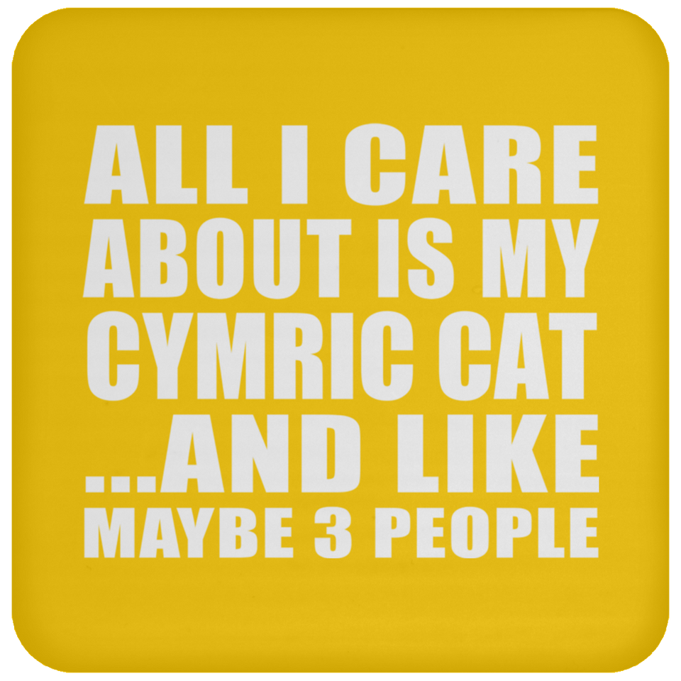 All I Care About Is My Cymric Cat - Drink Coaster