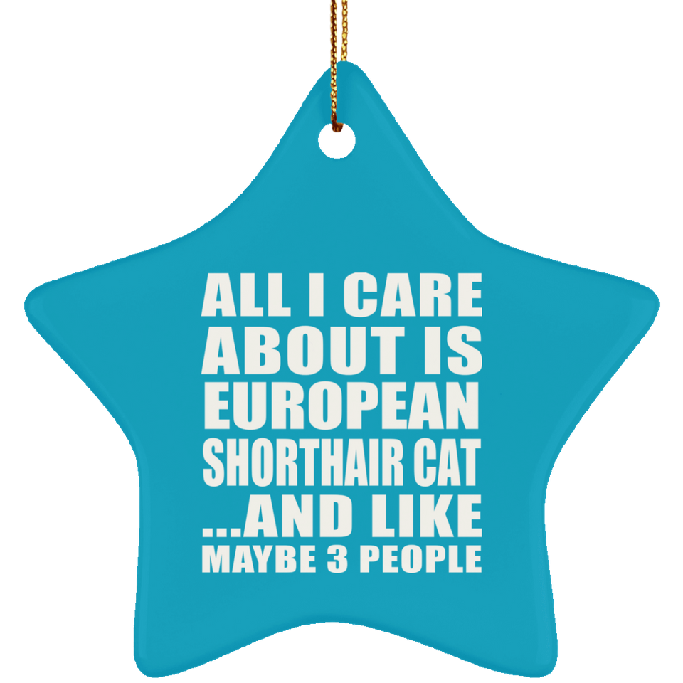 All I Care About Is European Shorthair Cat - Star Ornament