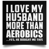 I Love My Husband More Than Aerobics - Poster Square