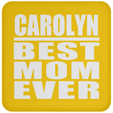 Carolyn Best Mom Ever - Drink Coaster