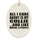 All I Care About Is My Collie - Oval Ornament