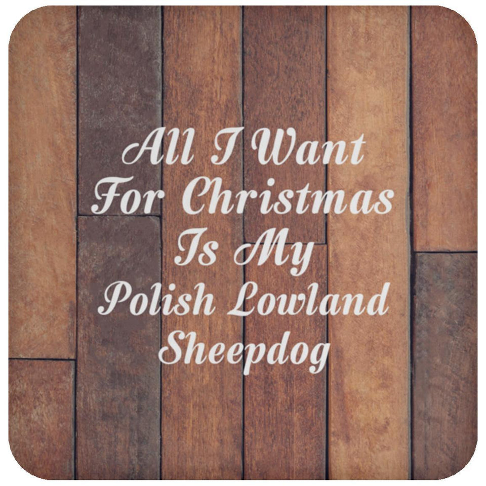 All I Want For Christmas Is My Polish Lowland Sheepdog - Drink Coaster E