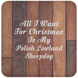 All I Want For Christmas Is My Polish Lowland Sheepdog - Drink Coaster E