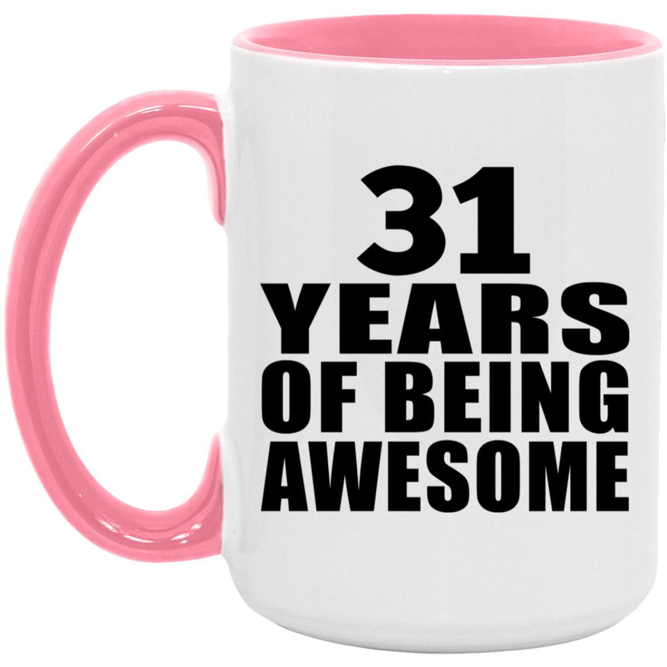 31st Birthday 31 Years Of Being Awesome - 15oz Accent Mug Pink