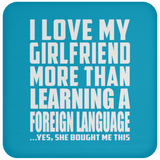 I Love My Girlfriend More Than Learning A Foreign Language - Drink Coaster