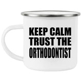Keep Calm and Trust The Orthodontist - 12oz Camping Mug