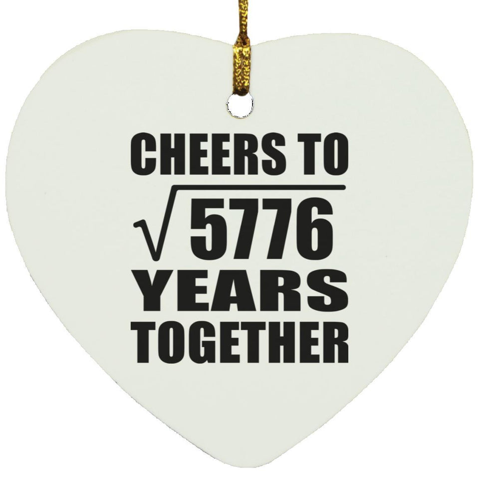 76th Anniversary Cheers To Square Root of 5776 Years Together - Heart Ornament