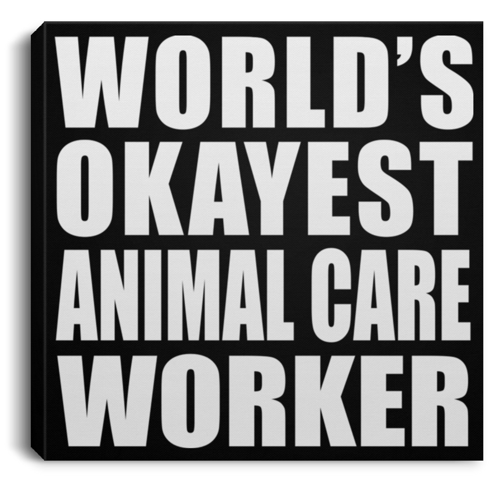 World's Okayest Animal Care Worker - Canvas Square