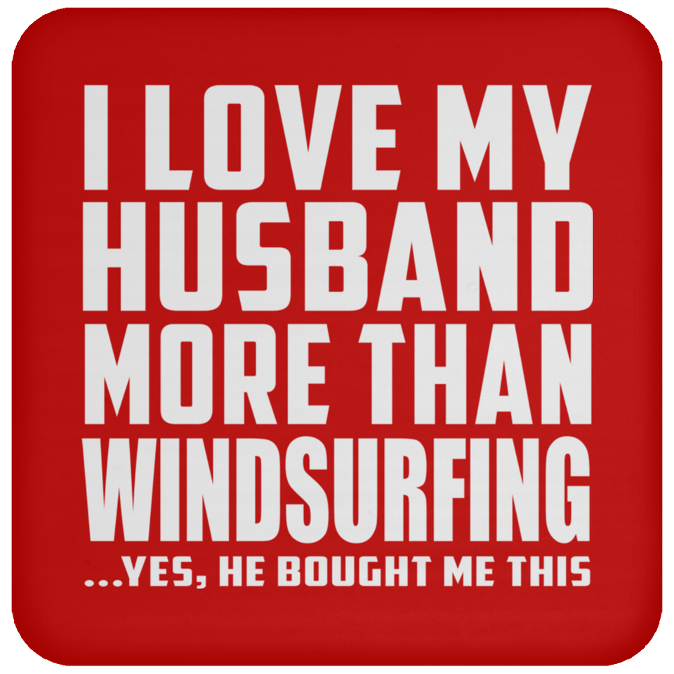 I Love My Husband More Than Windsurfing - Drink Coaster
