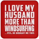 I Love My Husband More Than Windsurfing - Drink Coaster