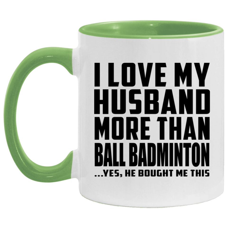 I Love My Husband More Than Ball Badminton - 11oz Accent Mug Green