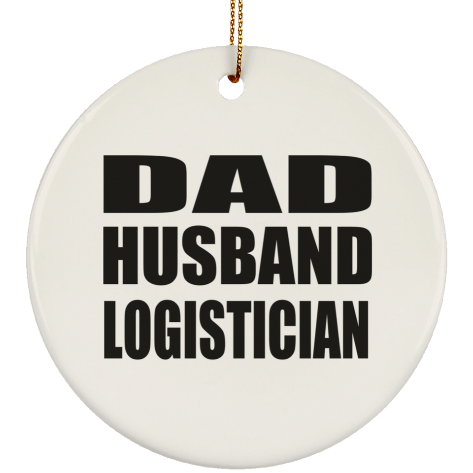 Dad Husband Logistician - Circle Ornament