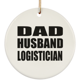 Dad Husband Logistician - Circle Ornament