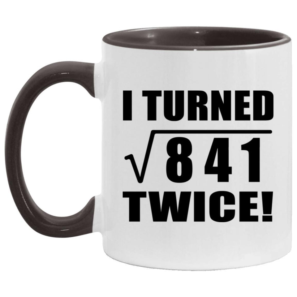 58th Birthday I Turned Square Root of 841 Twice - 11oz Accent Mug Black