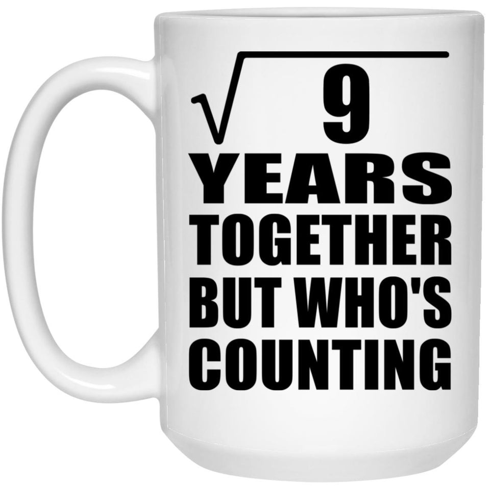 3rd Anniversary Square Root of 9 Years Who's Counting - 15oz Coffee Mug