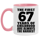 67th Birthday First 67 Years of Childhood Are The Hardest - 11oz Accent Mug Pink
