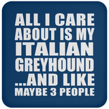 All I Care About Is My Italian Greyhound - Drink Coaster