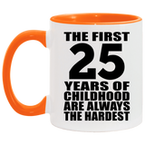 25th Birthday First 25 Years of Childhood Are The Hardest - 11oz Accent Mug Orange