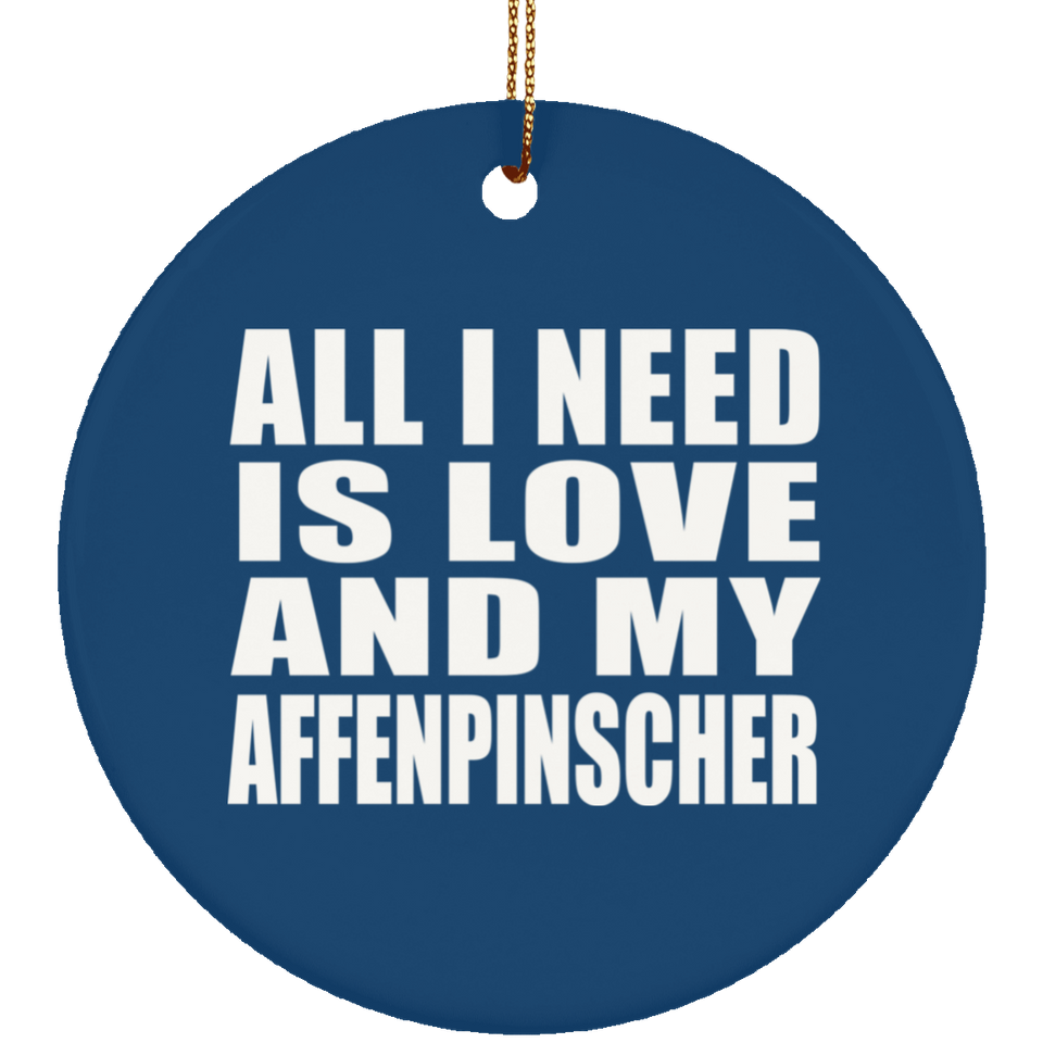 All I Need Is Love And My Affenpinscher - Circle Ornament