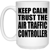 Keep Calm and Trust The Air Traffic Controller - 15oz Coffee Mug