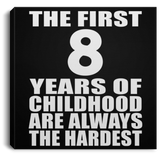8th Birthday First 8 Years of Childhood Are The Hardest - Canvas Square