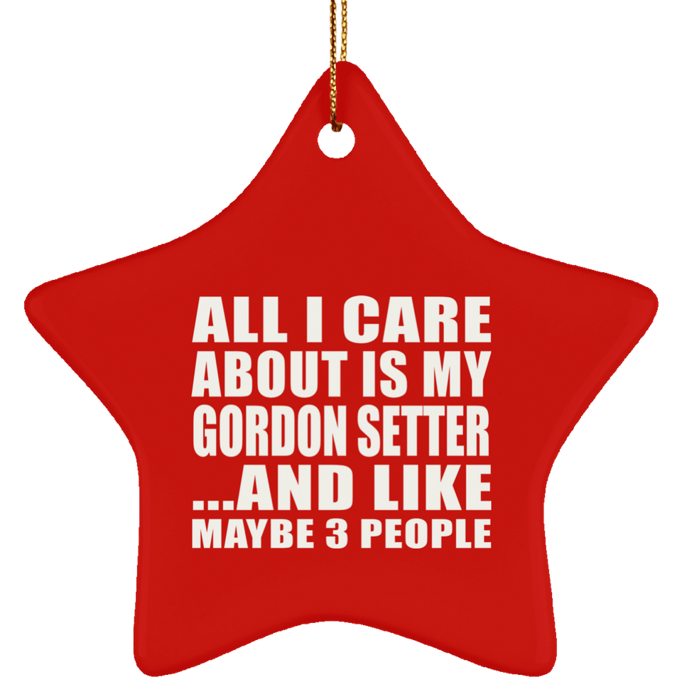 All I Care About Is My Gordon Setter - Star Ornament