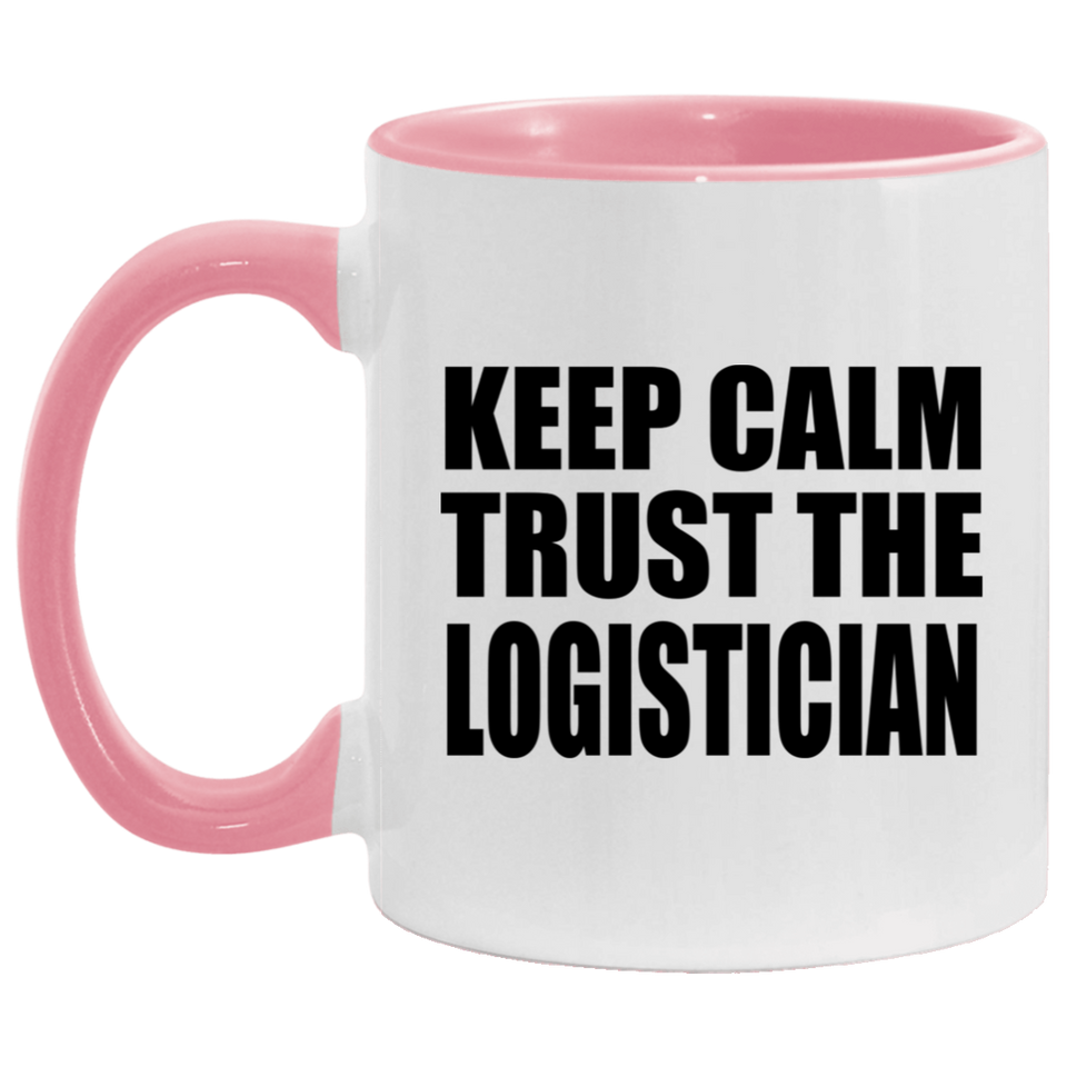 Keep Calm and Trust The Logistician - 11oz Accent Mug Pink