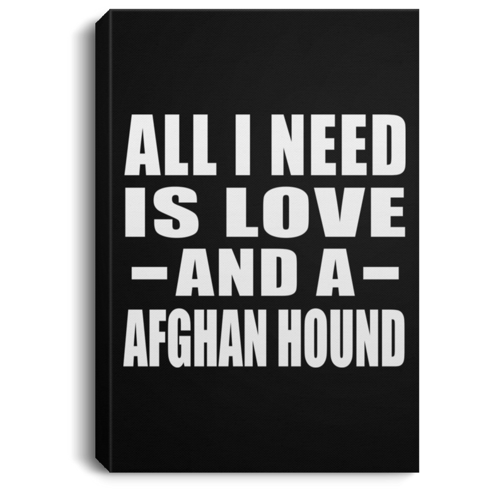 All I Need Is Love And A Afghan Hound - Canvas Portrait