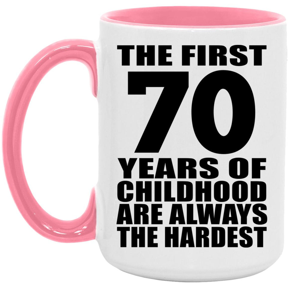 70th Birthday First 70 Years of Childhood Are The Hardest - 15oz Accent Mug Pink