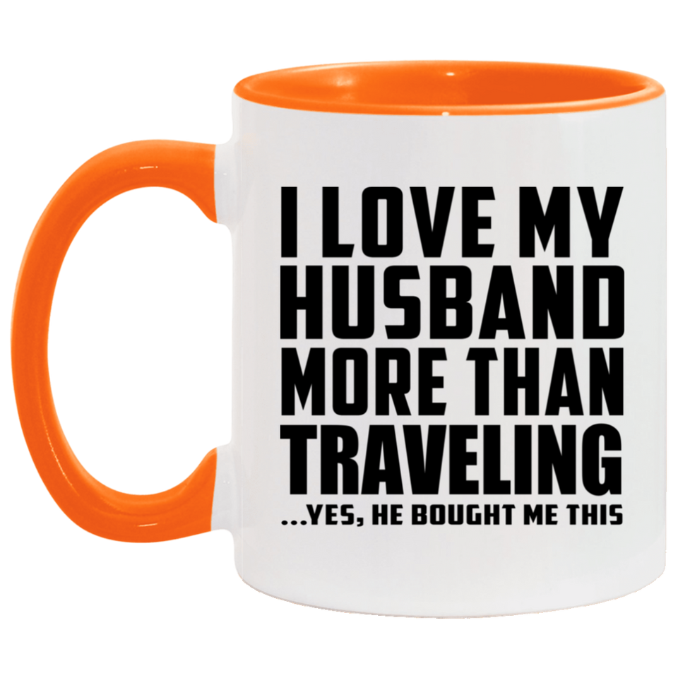 I Love My Husband More Than Traveling - 11oz Accent Mug Orange