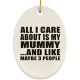All I Care About Is My Mummy - Oval Ornament