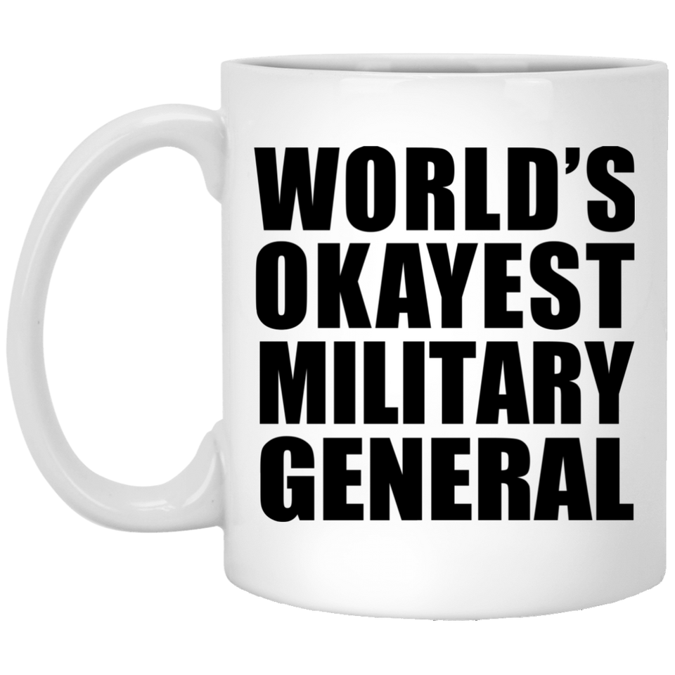 World's Okayest Military General - 11 Oz Coffee Mug