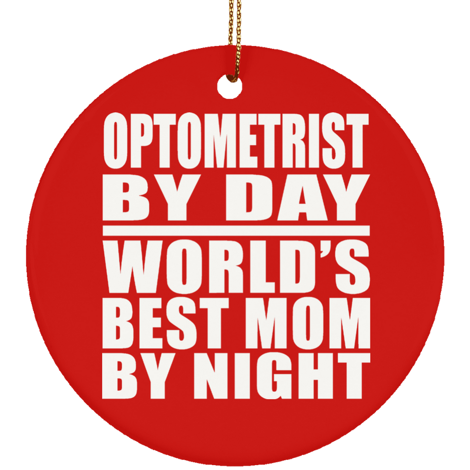 Optometrist By Day World's Best Mom By Night - Circle Ornament