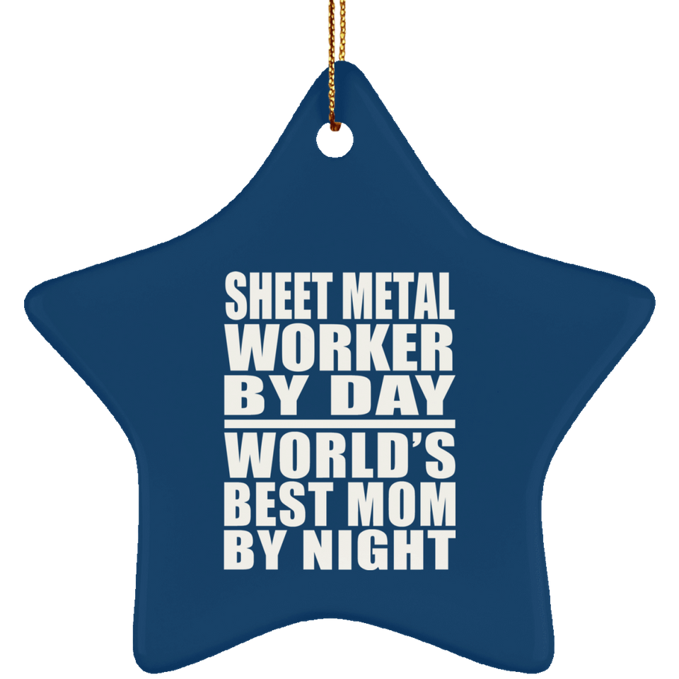 Sheet Metal Worker By Day World's Best Mom By Night - Star Ornament