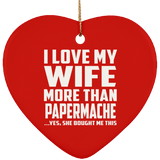 I Love My Wife More Than Papermache - Heart Ornament