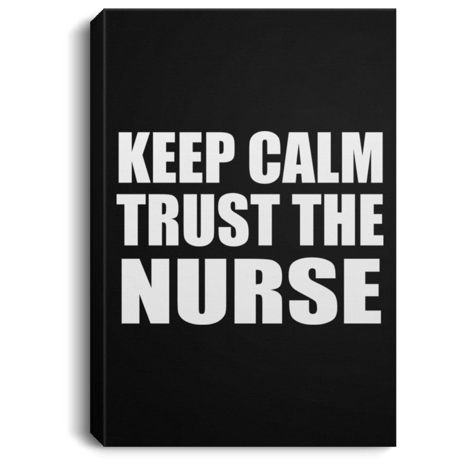 Keep Calm and Trust The Nurse - Canvas Portrait