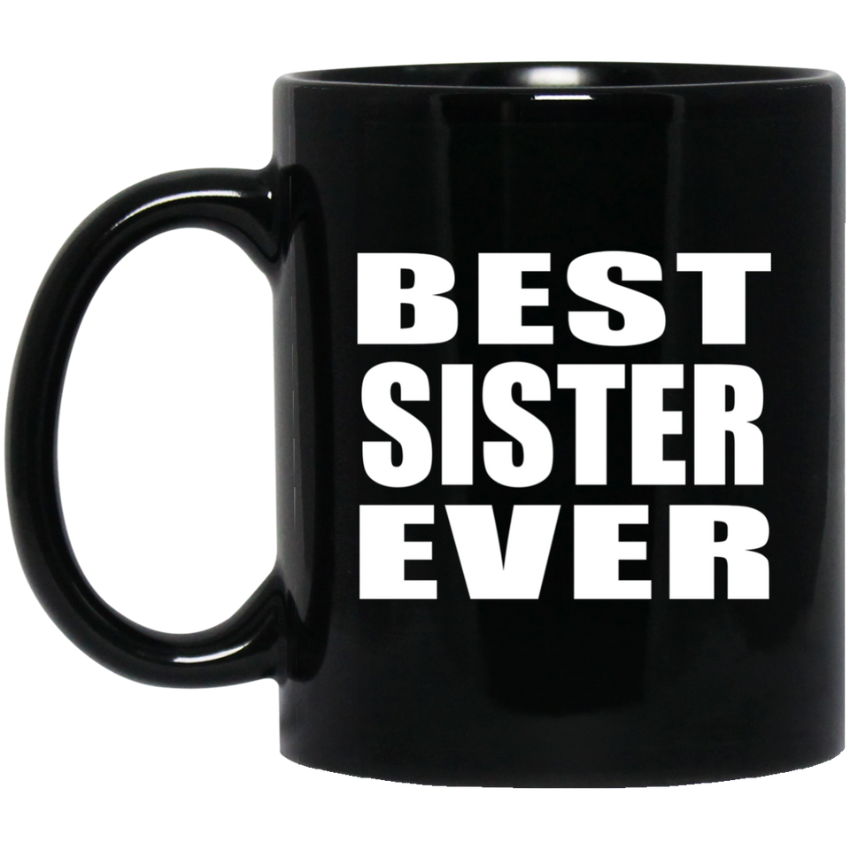 Best Sister Ever - 11 Oz Coffee Mug Black