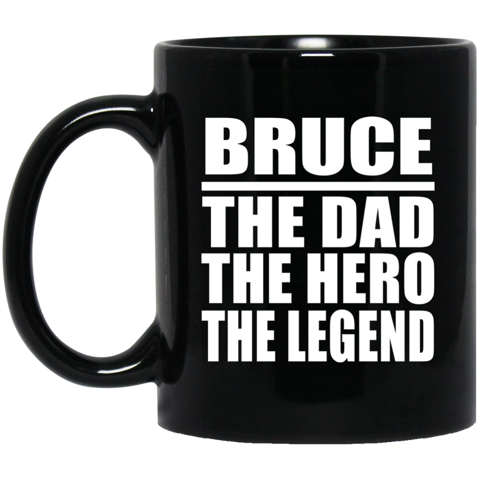 Bruce The Dad The Hero The Legend - 11 Oz Coffee Mug Black