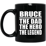 Bruce The Dad The Hero The Legend - 11 Oz Coffee Mug Black