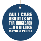 All I Care About Is My Thai Ridgeback - Circle Ornament