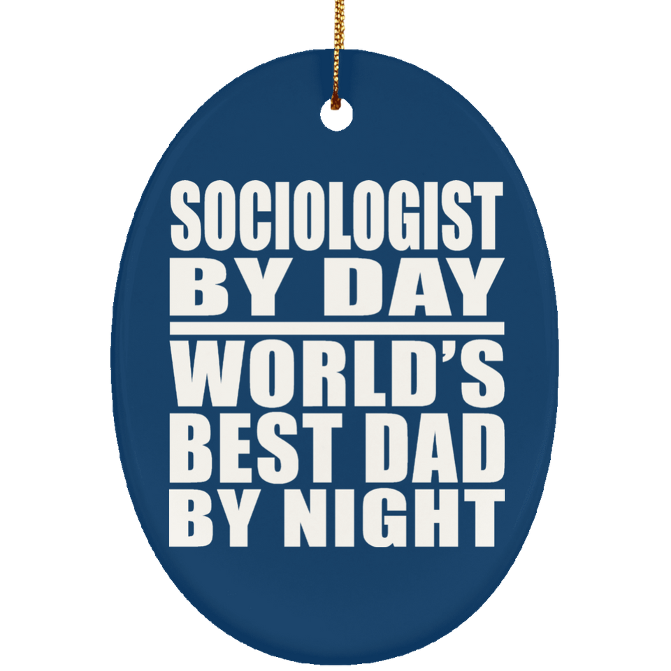 Sociologist By Day World's Best Dad By Night - Oval Ornament