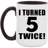 10th Birthday I Turned 5 Twice - 15oz Accent Mug Black