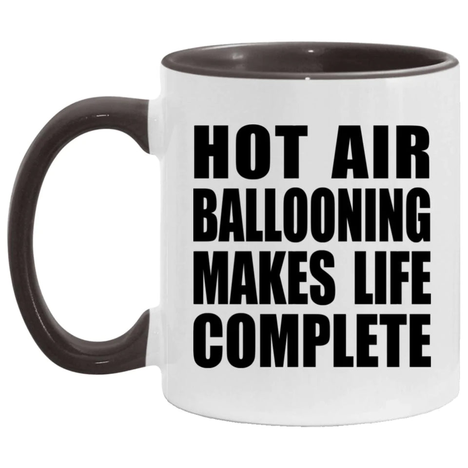Hot Air Ballooning Makes Life Complete - 11oz Accent Mug Black
