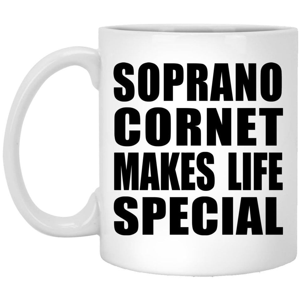Soprano Cornet Makes Life Special - 11oz Coffee Mug
