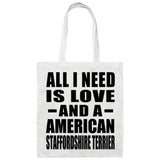 All I Need Is Love And A American Staffordshire Terrier - Tote Bag White